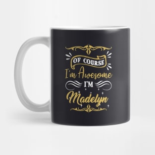 Of Course I Am Awesome I Am Madelyn Beutiful Awesome Mug